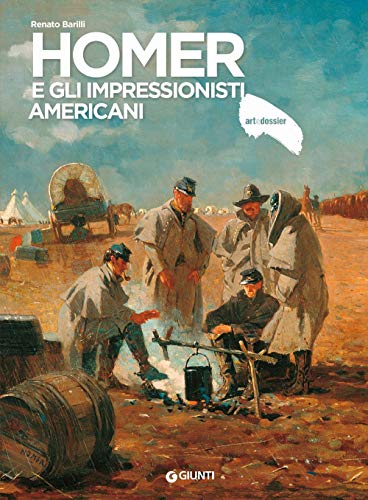 Homer e gli impressionisti americani. Ediz. illustrata (Dossier d'art, Band 355)