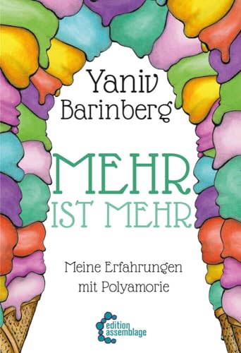 Mehr ist Mehr: Meine Erfahrungen mit Polyamorie Mehr ist Mehr: Meine Erfahrungen mit Polyamorie von edition assemblage