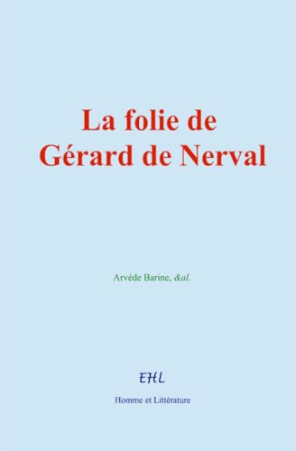 La folie de Gérard de Nerval von Homme et Littérature - Editions Le Mono