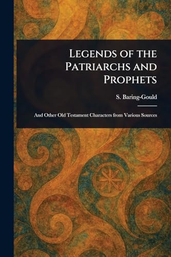 Legends of the Patriarchs and Prophets von Anson Street Press