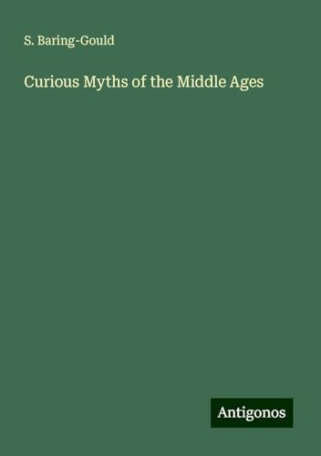 Curious Myths of the Middle Ages von Antigonos Verlag