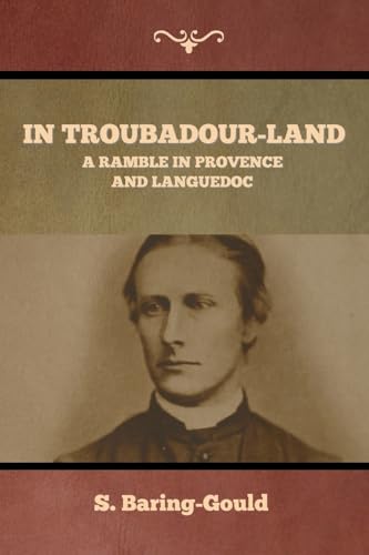 In Troubadour-Land: A Ramble in Provence and Languedoc von Indoeuropeanpublishing.com
