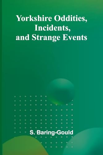 Yorkshire Oddities, Incidents, and Strange Events von Alpha Edition