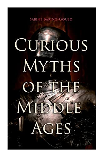 Curious Myths of the Middle Ages: Folk Tales & Legends of Medieval England von e-artnow