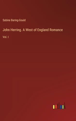 John Herring. A West of England Romance: Vol. I von Outlook Verlag
