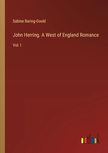 John Herring. A West of England Romance: Vol. I von Outlook Verlag