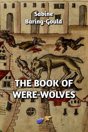 The Book of Were-Wolves: Being an account of a terrible superstition von Independently published