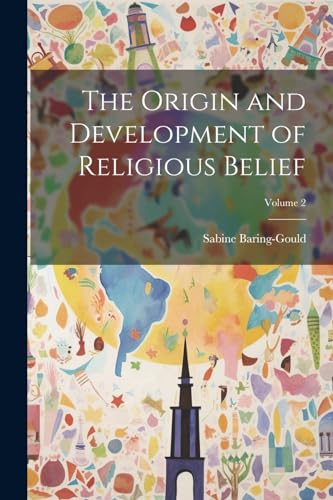 The Origin and Development of Religious Belief; Volume 2 von Legare Street Press