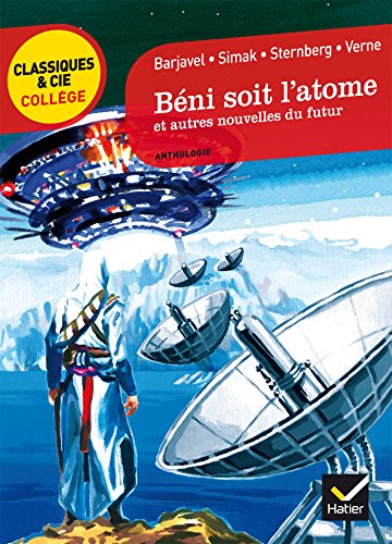 Beni soit l'atome et autres nouvelles du futur: Barjavel, Simak, Sternberg, Verne