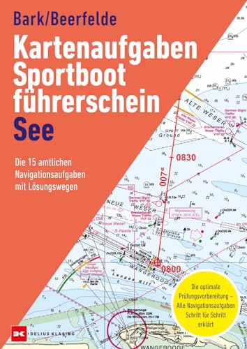 Kartenaufgaben Sportbootführerschein See: Die 15 amtlichen Navigationsaufgaben mit Lösungswegen Kartenaufgaben Sportbootführerschein See: Die 15 amtlichen Navigationsaufgaben mit Lösungswegen