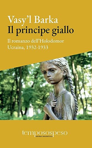 Il principe giallo. Il romanzo dell’Holodomor. Ucraina, 1931-1933 von Temposospeso