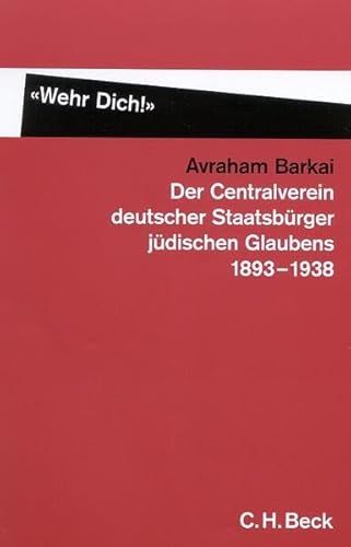 "Wehr Dich!": Der Centralverein deutscher Staatsbürger jüdischen Glaubens (C.V.) 1893-1938 von C.H. Beck Verlag