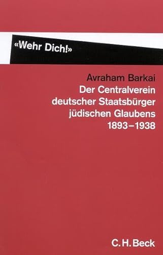 "Wehr Dich!": Der Centralverein deutscher Staatsbürger jüdischen Glaubens (C.V.) 1893-1938