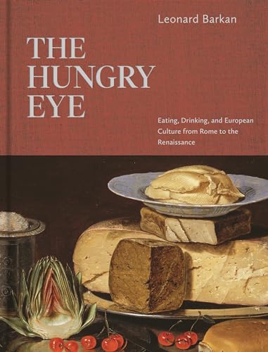 The Hungry Eye: Eating, Drinking, and European Culture from Rome to the Renaissance