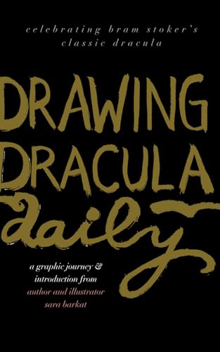 Drawing Dracula Daily: Celebrating Bram Stoker's Classic Dracula—a graphic journey & introduction from author and illustrator Sara Barkat von T. S. Poetry Press
