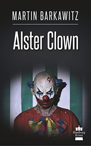 Alster Clown: SoKo Hamburg 21 - Ein Heike Stein Krimi (Soko Hamburg - Ein Fall für Heike Stein)
