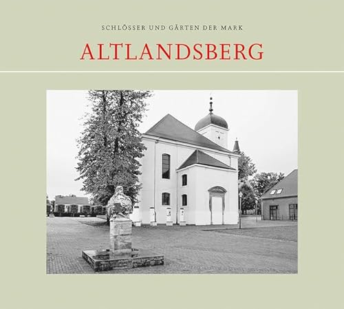 Altlandsberg (Schlösser und Gärten der Mark) von hendrik Bäßler verlag, berlin