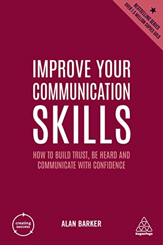 Improve Your Communication Skills: How to Build Trust, Be Heard and Communicate with Confidence (Creating Success, 79, Band 2)