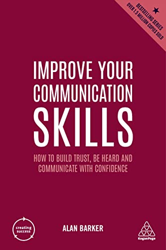 Improve Your Communication Skills: How to Build Trust, Be Heard and Communicate with Confidence (Creating Success, Band 2) von Kogan Page