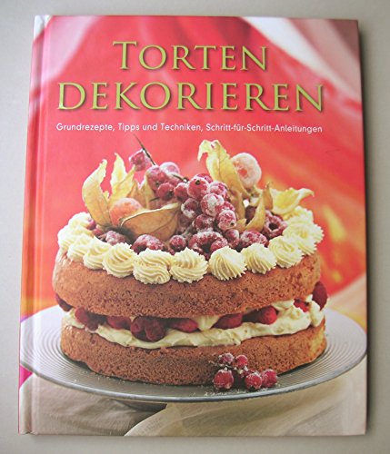 Torten Dekorieren: Grundrezepte, Tipps und Techniken, Schritt-für-Schritt-Anleitungen