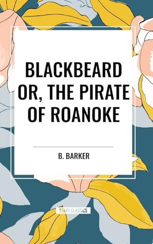 Blackbeard Or, The Pirate of Roanoke von Start Classics