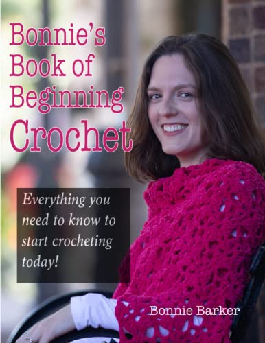 Bonnie's Book of Beginning Crochet: Everything you need to know to start crocheting today! von Independently published