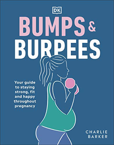 Bumps and Burpees: Your Guide to Staying Strong, Fit and Happy Throughout Pregnancy von DK