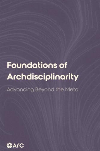 Foundations of Archdisciplinarity: Advancing Beyond the Meta