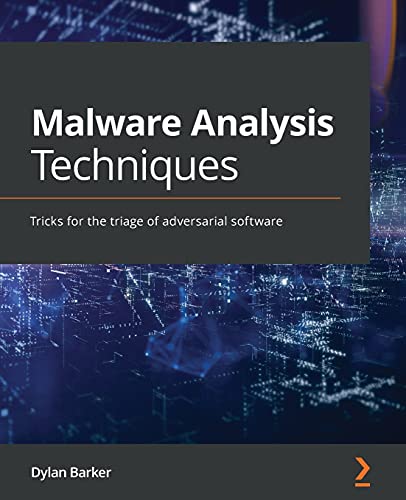 Malware Analysis Techniques: Tricks for the triage of adversarial software von Packt Publishing