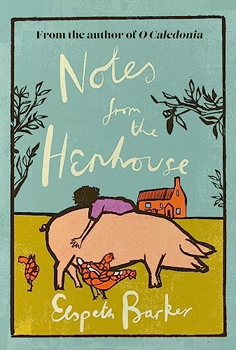 Notes from the Henhouse: From the author of O CALEDONIA, a delightful springtime read full of pigs, ponds and fresh air (W&N Essentials) von W&N