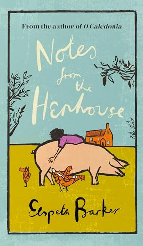 Notes from the Henhouse: From the author of O CALEDONIA, a delightful springtime read full of pigs, ponds and fresh air (W&N Essentials) von Weidenfeld & Nicolson