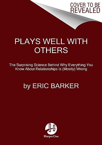 Plays Well with Others: The Surprising Science Behind Why Everything You Know About Relationships Is (Mostly) Wrong von HarperOne