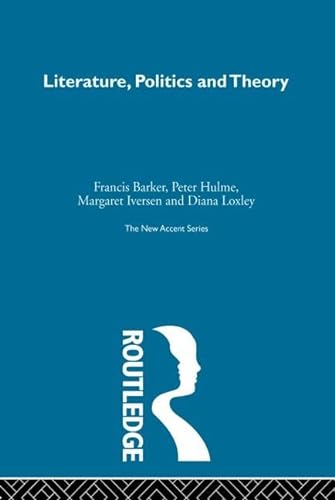 Literature, Politics and Theory: Papers from the Essex Conference 1976-1984 (New Accent) von Routledge