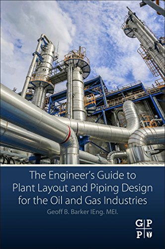 The Engineer's Guide to Plant Layout and Piping Design for the Oil and Gas Industries von Gulf Professional Publishing