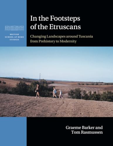 In the Footsteps of the Etruscans: Changing Landscapes Around Tuscania from Prehistory to Modernity (British School at Rome Studies) von Cambridge University Press