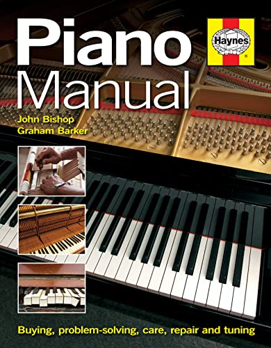 Piano Manual: Buying, Using and Maintaining a Piano: Purchase, Troubleshooting, Care and Maintenance