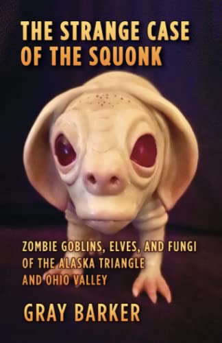 The Strange Case of the Squonk: Zombie Goblins, Elves, and Fungi of the Alaska Triangle and Ohio Valley von Independently published