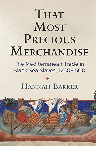 That Most Precious Merchandise: The Mediterranean Trade in Black Sea Slaves, 1260-1500 (Middle Ages) von University of Pennsylvania Press