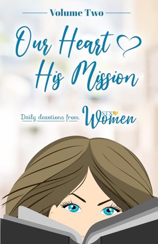 Our Heart His Mission: Daily Devotions from STX Women: Volume Two