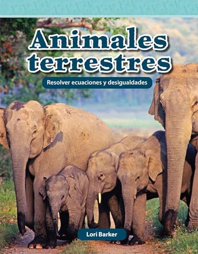 Animales Terrestres: Resolver Ecuaciones Y Desigualdades (Mathematics in the Real World) von Teacher Created Materials