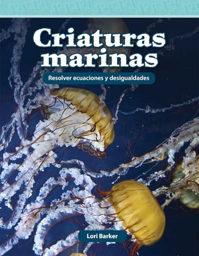 Criaturas Marinas: Resolver Ecuaciones Y Desigualdades (Mathematics in the Real World) von Teacher Created Materials