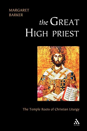 The Great High Priest: The Temple Roots of Christian Liturgy