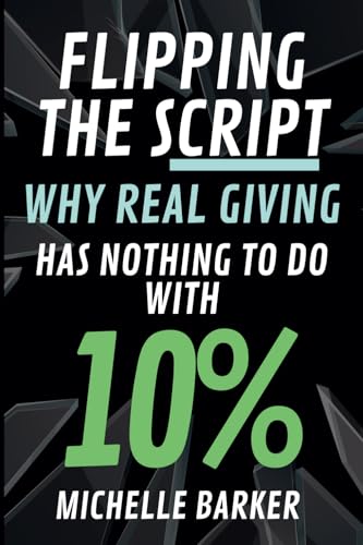 Flipping The Script: Why Real Giving Has Nothing to Do with 10% von Michelle Barker
