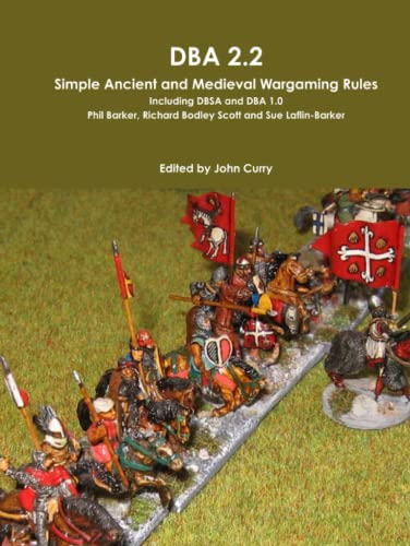 DBA 2.2: Simple Ancient and Medieval Wargaming Rules Including DBSA and DBA 1.0