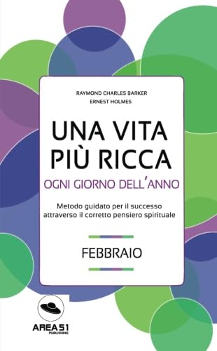 Una vita più ricca ogni giorno dell’anno. Febbraio: Metodo quotidiano per il successo attraverso il corretto pensiero spirituale