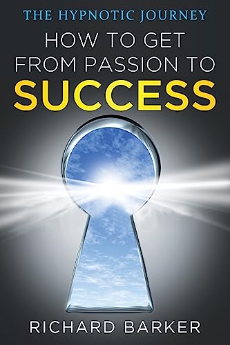 How To Get From Passion To Success: the hypnotic journey von CREATESPACE