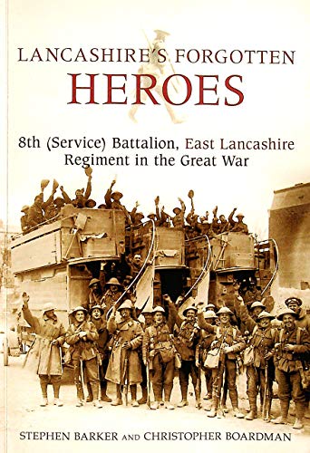 Lancashire's Forgotten Heroes: 8th (Service) Battalion, East Lancashire Regiment in the Great War