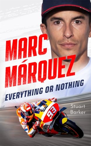 Marc Marquez: Everything or Nothing: The Definitive Biography of MotoGP's Superstar von John Blake Publishing Ltd