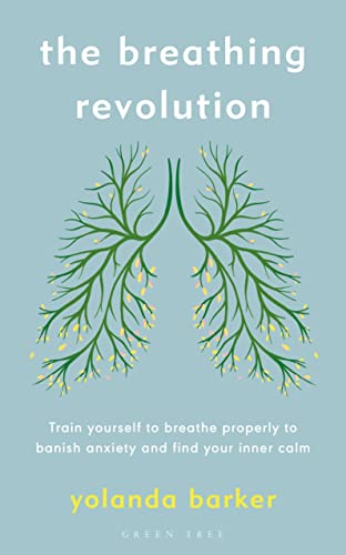 The Breathing Revolution: Train yourself to breathe properly to banish anxiety and find your inner calm von Green Tree