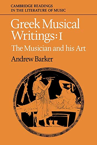 Greek Musical Writings Volume 1: Volume 1, the Musician and His Art (Cambridge Readings in the Literature of Music, Band 1)